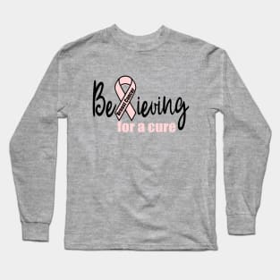 Believing for a Cure for Breast Cancer Long Sleeve T-Shirt